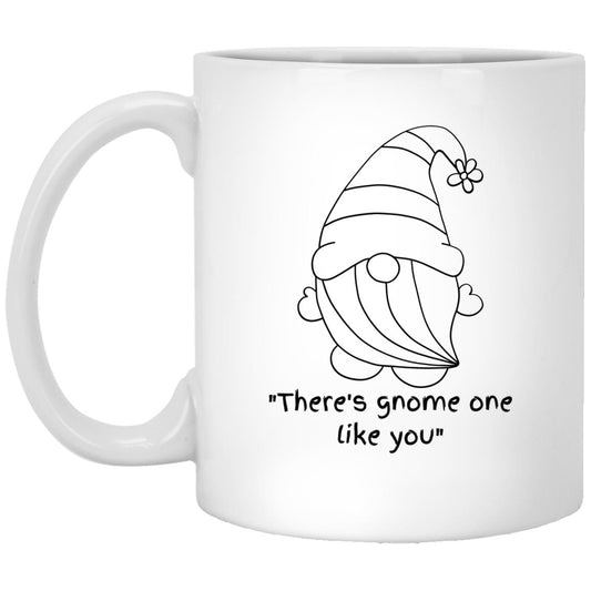 "There's gnome one like you" Mug