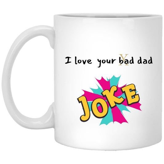 I love your bad dad joke Mug