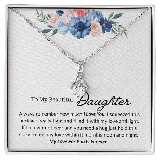 My Beautiful Daughter My Love  Is Forever -Alluring Beauty Necklace❤
