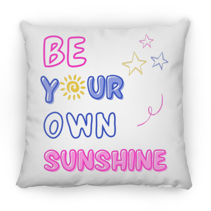 Be Your Own Sunshine Small Square Pillow